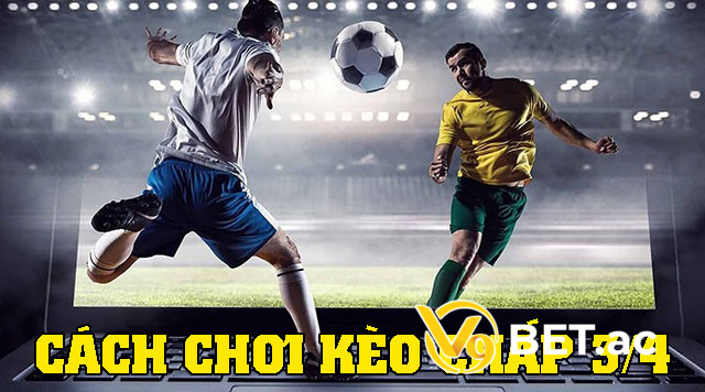 Cách đọc kèo chấp 3/4 trái chính xác nhất