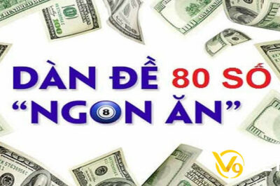 Dàn đề 80 số đỉnh nhất – Chơi đâu trúng đó