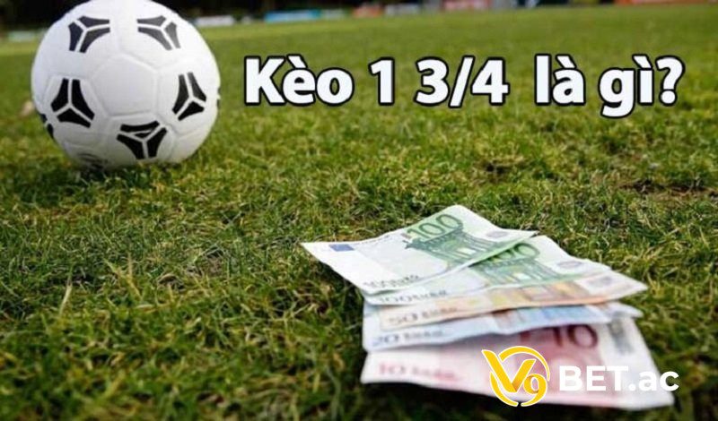 Kèo chấp 1 3/4 là gì?