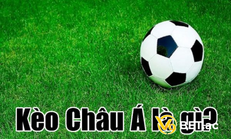 Kèo Châu Á trong cá cược bóng đá là kèo gì?