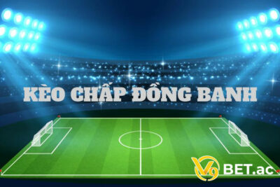 Kèo đồng banh là gì? Đặc điểm nhận biết của kèo đồng banh