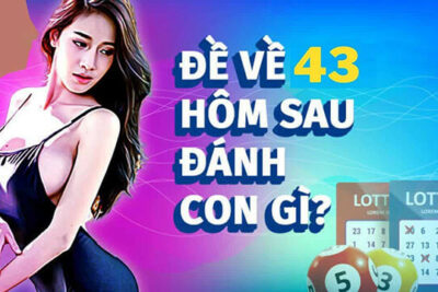 Đề ra 43 hôm sau đánh con gì? – Tìm cách “rước lộc” từ con số 43